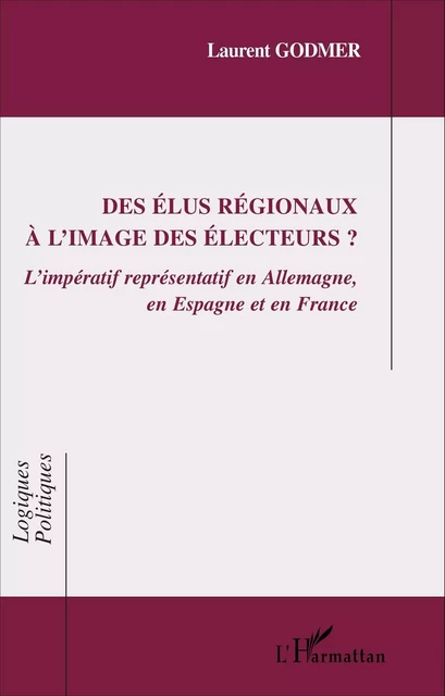 Des élus régionaux à l'image des électeurs ? - Laurent Godmer - Editions L'Harmattan