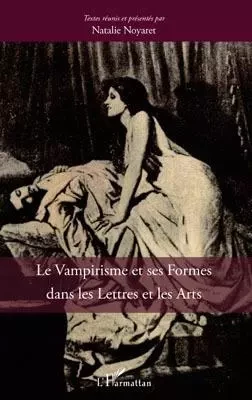 Le vampirisme et ses formes dans les Lettres et dans les Arts -  - Editions L'Harmattan