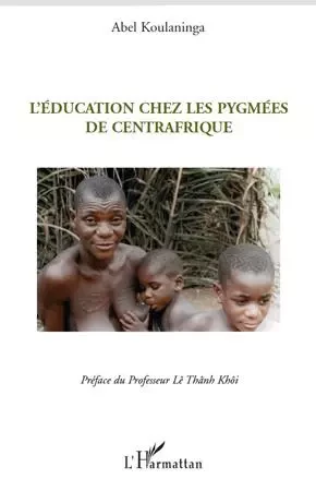 L'éducation chez les Pygmées de Centrafrique - Abel Koulaninga - Editions L'Harmattan