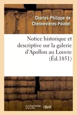 Notice historique et descriptive sur la galerie d'Apollon au Louvre - Charles-Philippe Chennevières-Pointel - HACHETTE BNF