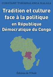 TRADITION ET CULTURE FACE A LA POLITIQUE EN REPUBLIQUE DEMOCRATIQUE DU CONGO