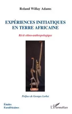 Expériences initiatiques en terre africaine - Roland Willay Adams - Editions L'Harmattan