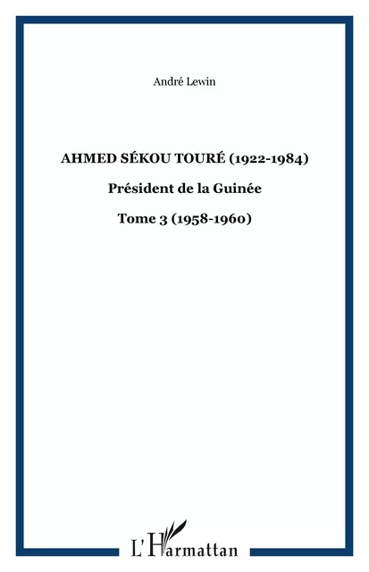 Ahmed Sékou Touré (1922-1984) - André Lewin - Editions L'Harmattan