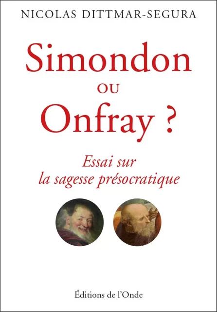 Simondon ou Onfray ? - essai sur la sagesse présocratique -  - ONDE