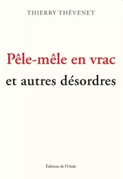 PELE-MELE EN VRAC ET AUTRES DESORDRES