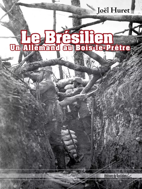 Le Brésilien : Un allemand au Bois-le-Prêtre - Joël Huret - DU QUOTIDIEN