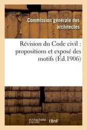 Révision du Code civil : propositions et exposé des motifs