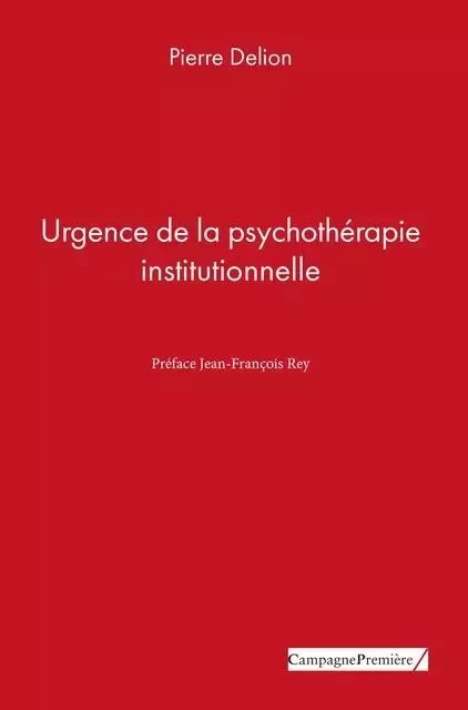 Urgence de la psychothérapie institutionnelle - Pierre Delion - CAMPAGNE PREM