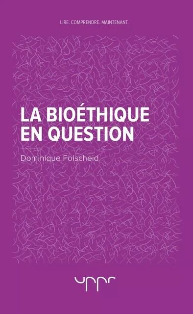 La bioéthique en question - Dominique Folscheid - UPPR