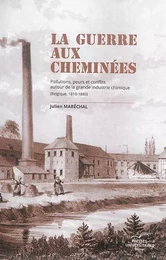 LA GUERRE AUX CHEMINEES : POLLUTIONS, PEURS ET CONFLITS AUTOUR DE LA GRANDE INDUSTRIE CHIMIQUE