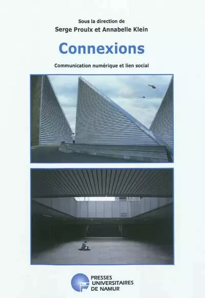 CONNEXIONS. COMMUNICATION NUMERIQUE ET LIEN SOCIAL -  KLEIN ET PROULX - PU NAMUR