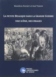 LA PETITE BELGIQUE DANS LA GRANDE GUERRE