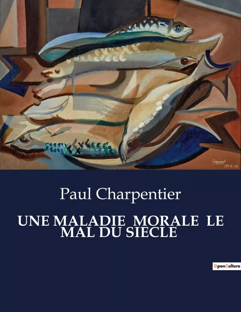 UNE MALADIE  MORALE  LE MAL DU SIECLE - Paul Charpentier - CULTUREA