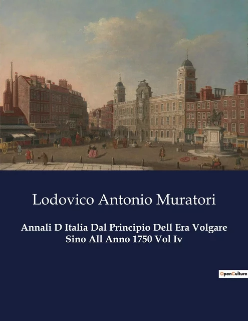 Annali D Italia Dal Principio Dell Era Volgare Sino All Anno 1750 Vol Iv - Lodovico Antonio Muratori - CULTUREA