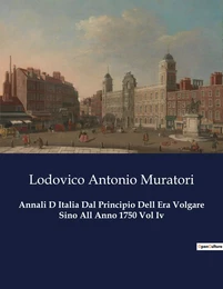 Annali D Italia Dal Principio Dell Era Volgare Sino All Anno 1750 Vol Iv