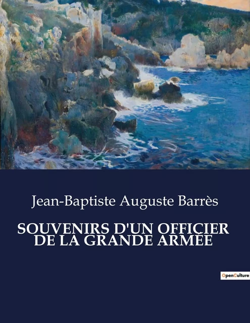 SOUVENIRS D'UN OFFICIER  DE LA GRANDE ARMÉE - Jean-Baptiste Auguste Barrès - CULTUREA