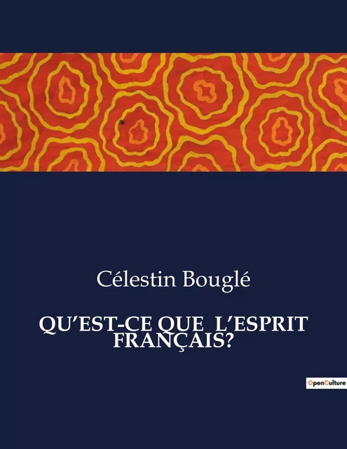 QU'EST-CE QUE  L'ESPRIT FRANÇAIS? - Célestin Bouglé - CULTUREA