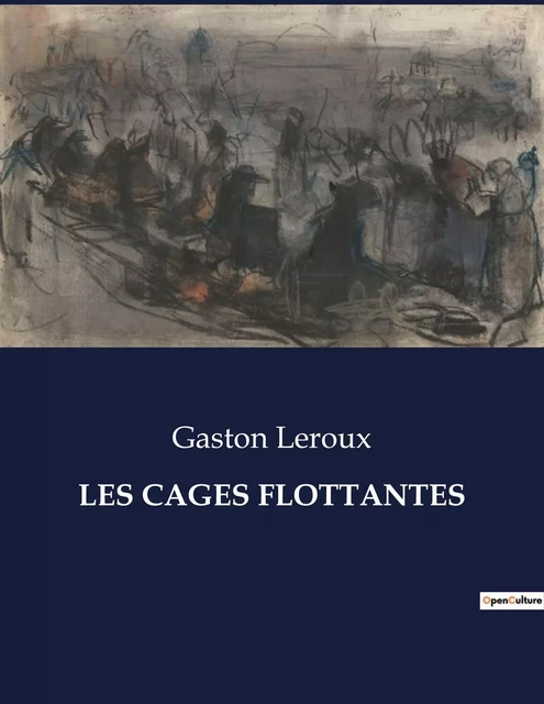 LES CAGES FLOTTANTES - Gaston Leroux - CULTUREA