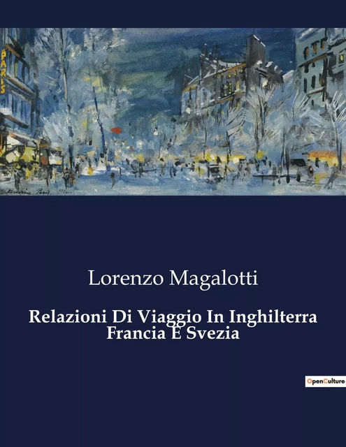 Relazioni Di Viaggio In Inghilterra Francia E Svezia - Lorenzo Magalotti - CULTUREA