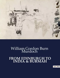 FROM EDINBURGH TO INDIA & BURMAH