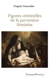 FIGURES CRIMINELLES DE LA PERVERSION FEMININE