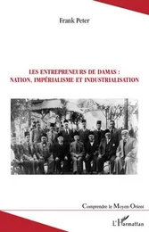 Les entrepreneurs de Damas : nation, impérialisme et industrialisation