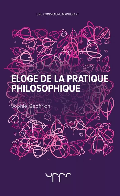 Eloge de la pratique philosophique - Sophie Geoffrion - UPPR