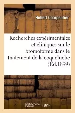 Recherches expérimentales et cliniques sur le bromoforme dans le traitement de la coqueluche - Hubert Charpentier - HACHETTE BNF