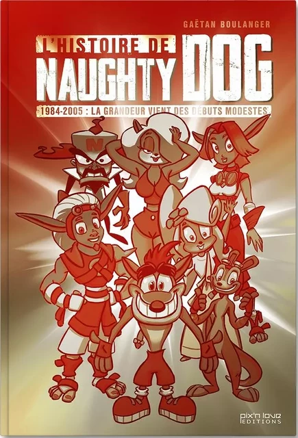 L'histoire de Naughty Dog, tome 1 - Gaëtan Boulanger - PIX N LOVE EDITIONS