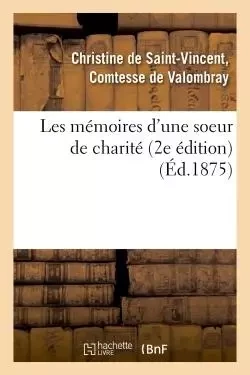 Les mémoires d'une soeur de charité 2e édition - Christine deSaint-Vincent Valombray - HACHETTE BNF