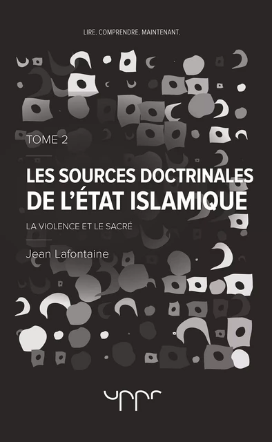 Les sources doctrinales de l'Etat Islamique Tome 2 - Jean Lafontaine - UPPR