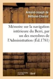 Mémoire sur la navigation intérieure du Berri, par un des membres de l'Administration