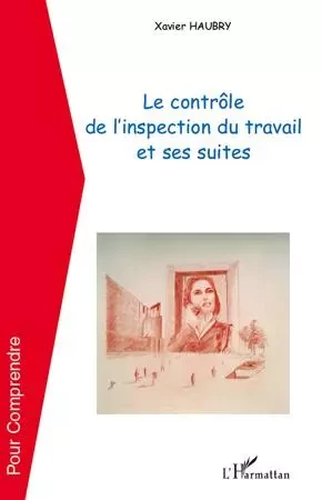 Le contrôle de l'inspection du travail et ses suites - Xavier Haubry - Editions L'Harmattan