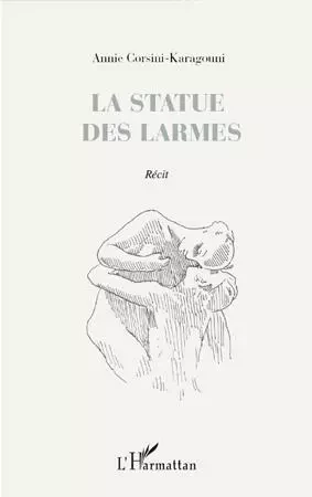 La statue des larmes - Annie Corsini Karagouni - Editions L'Harmattan