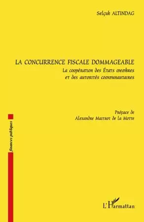 La concurrence fiscale dommageable - Selçuk Altindag - Editions L'Harmattan