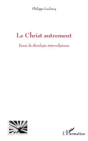 Le Christ autrement - Philippe Leclercq - Editions L'Harmattan