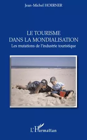 Le tourisme dans la mondialisation - Jean-Michel Hoerner - Editions L'Harmattan