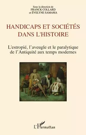 Handicaps et sociétés dans l'histoire - Franck Collard, Evelyne Samama - Editions L'Harmattan