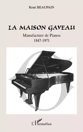 La Maison Gaveau - René Beaupain - Editions L'Harmattan