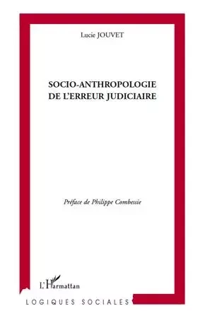 Socio-anthropologie de l'erreur judiciaire - Lucie Jouvet Legrand - Editions L'Harmattan