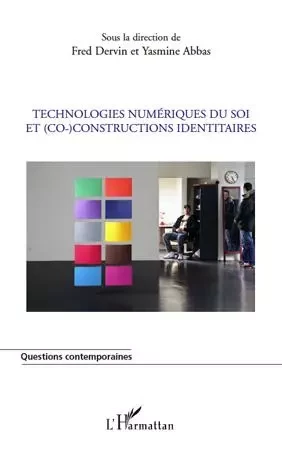 Technologies numériques du soi et (co)-constructions identitaires - Fred Dervin, Yasmine Abbas - Editions L'Harmattan