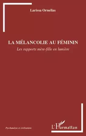 La mélancolie au féminin - Larissa Ornellas - Editions L'Harmattan