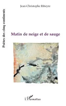 Matin de neige et de sauge - Jean-Christophe Ribeyre - Editions L'Harmattan