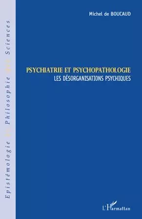 Psychiatrie et psychopathologie - Michel De Boucaud - Editions L'Harmattan