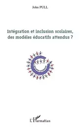 Intégration et inclusion scolaires, des modèles éducatifs attendus ?