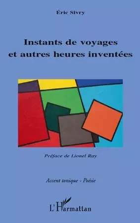 Instants de voyages et autres heures inventées - Eric SIVRY - Editions L'Harmattan