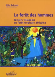 LA FORET DES HOMMES. TERROIRS VILLAGEOIS EN FORET TROPICALE AFRICAINE