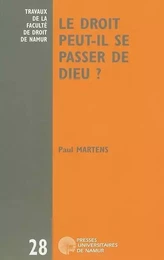 LE DROIT PEUT-IL SE PASSER DE DIEU? SIX LECONS SUR LE DESENCHANTEMENT DU DROIT