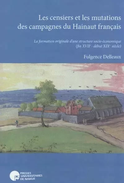 LES CENSIERS ET LES MUTATION DES CAMPAGNES DU HAINAUT FRANCAIS -  DELLEAUX F. - PU NAMUR