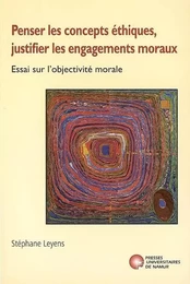 PENSER LES CONCEPTS ETHIQUES, JUSTIFIER LES ENGAGEMENTS MORAUX